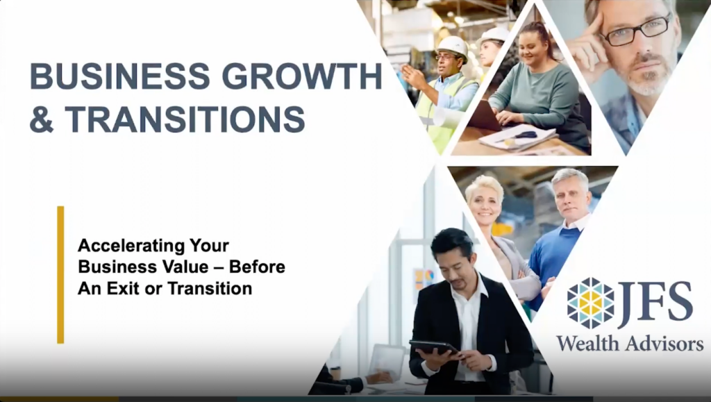 Webinar: Accelerating Your Business Value Before an Exit or Transition, by JFS Wealth Advisors